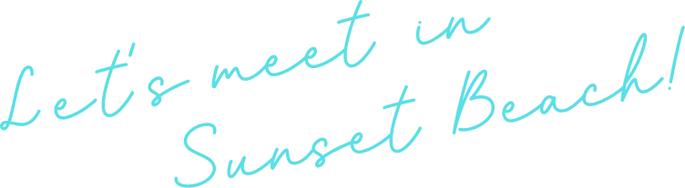 Let's meet in Sunset Beach!